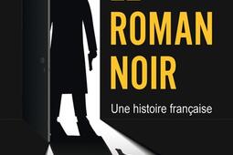 Le roman noir  une histoire francaise_PUF_9782130841982.jpg