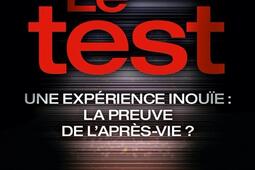 Le test : une expérience inouïe : la preuve de l'après-vie ?.jpg