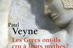 Les Grecs ont-ils cru à leurs mythes ? : essai sur l'imagination constituante.jpg