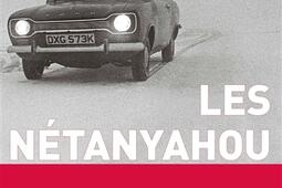 Les Nétanyahou ou Le récit d'un épisode somme toute mineur, voire carrément négligeable, dans l'histoire d'une famille très célèbre.jpg