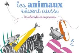 Les animaux rêvent aussi : un abécédaire en poèmes.jpg