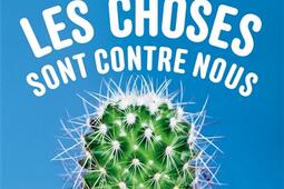 Les choses sont contre nous : essais.jpg
