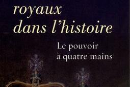 Les couples royaux dans l'histoire : le pouvoir à quatre mains.jpg