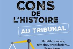 Les criminels les plus cons de l'histoire au tribunal : bandits, avocats, témoins, procéduriers... ils ont (aussi) raté leur procès !.jpg