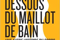Les dessous du maillot de bain : une autre histoire du corps.jpg