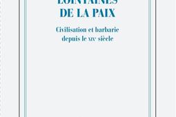Les guerres lointaines de la paix : civilisation et barbarie depuis le XIXe siècle.jpg