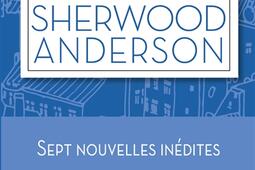 Les meilleures nouvelles de Sherwood Anderson : sept nouvelles inédites.jpg