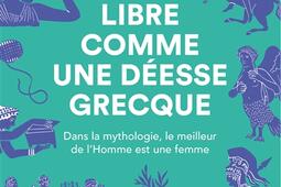 Libre comme une déesse grecque : dans la mythologie, le meilleur de l'homme est une femme.jpg