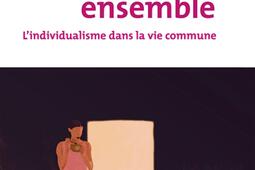 Libres ensemble : l'individualisme dans la vie commune.jpg