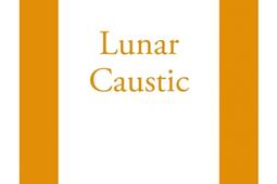 Lunar caustic. Le caustique lunaire. Malcolm, mon ami.jpg