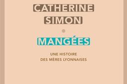 Mangées : une histoire des mères lyonnaises.jpg