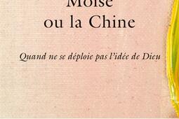 Moïse ou la Chine : quand ne se déploie pas l'idée de Dieu.jpg