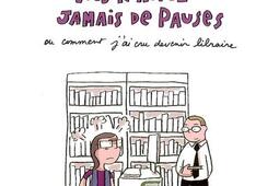 Moi vivant vous naurez jamais de pauses ou Comment jai cru devenir libraire_JC Gawsewitch editeur.jpg