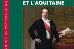 Napoléon III et l'Aquitaine : une région capitale.jpg