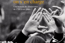 Ne nous libérez pas, on s'en charge : une histoire des féminismes de 1789 à nos jours.jpg