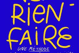 Ne rien faire : une méthode approximative & contradictoire pour devenir paresseux sans trop se donner de mal.jpg