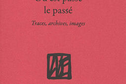 Où est passé le passé ? : traces, archives, images.jpg