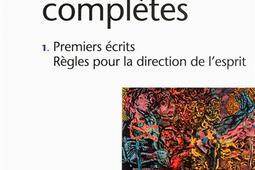 Oeuvres complètes. Vol. 1. Premiers écrits. Règles pour la direction de l'esprit.jpg