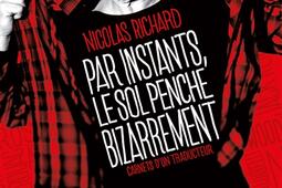 Par instants, le sol penche bizarrement : carnets d'un traducteur.jpg
