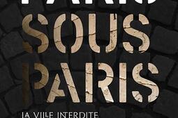 Paris sous Paris : la ville interdite.jpg