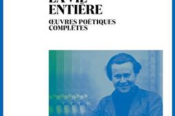 Poésie la vie entière : oeuvres poétiques complètes.jpg