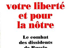 Pour votre liberté et pour la nôtre : le combat des dissidents de Russie.jpg
