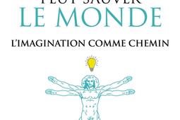 Pourquoi la Renaissance peut sauver le monde : l'imagination comme chemin.jpg