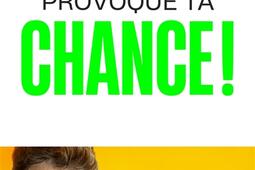 Provoque ta chance ! : pourquoi certains en ont et d'autres pas....jpg