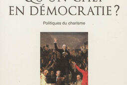 Qu'est-ce qu'un chef en démocratie ? : politiques du charisme.jpg