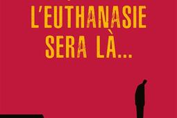 Quand l'euthanasie sera là....jpg
