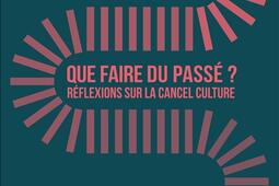 Que faire du passé ? : réflexions sur la cancel culture.jpg