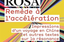 Remède à l'accélération : impressions d'un voyage en Chine : et autres textes sur la résonance.jpg