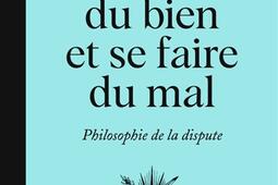 Se vouloir du bien et se faire du mal : philosophie de la dispute.jpg