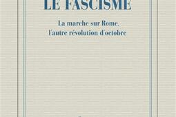 Soudain, le fascisme : la marche sur Rome, l'autre révolution d'Octobre.jpg