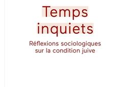 Temps inquiets : réflexions sociologiques sur la condition juive.jpg