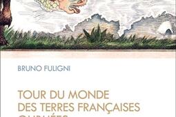 Tour du monde des terres françaises oubliées.jpg