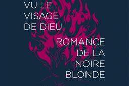 Tu as vu le visage de Dieu. Romance de la noire blonde.jpg