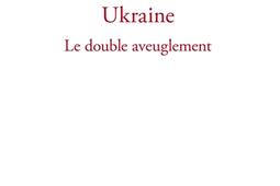 Ukraine : le double aveuglement.jpg