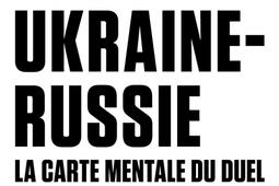 Ukraine-Russie : la carte mentale du duel.jpg