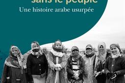 Un printemps sans le peuple : une histoire arabe usurpée.jpg