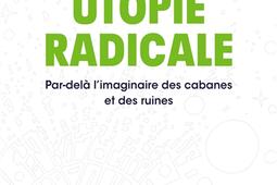 Utopie radicale : par-delà l'imaginaire des cabanes et des ruines.jpg