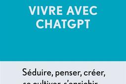 Vivre avec ChatGPT : l'intelligence artificielle aura-t-elle réponse à tout ?.jpg