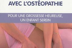 Vivre sa maternité avec l'ostéopathie : pour une grossesse heureuse, un enfant serein.jpg